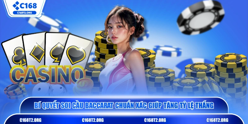 Bí quyết soi cầu Baccarat chuẩn xác giúp tăng tỷ lệ thắng