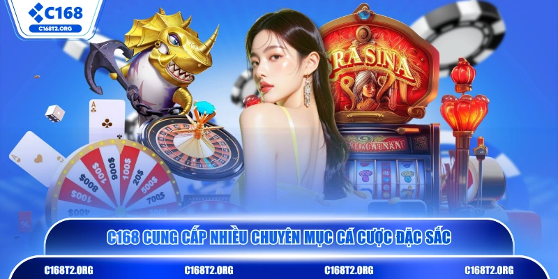 C168 cung cấp nhiều chuyên mục cá cược đặc sắc