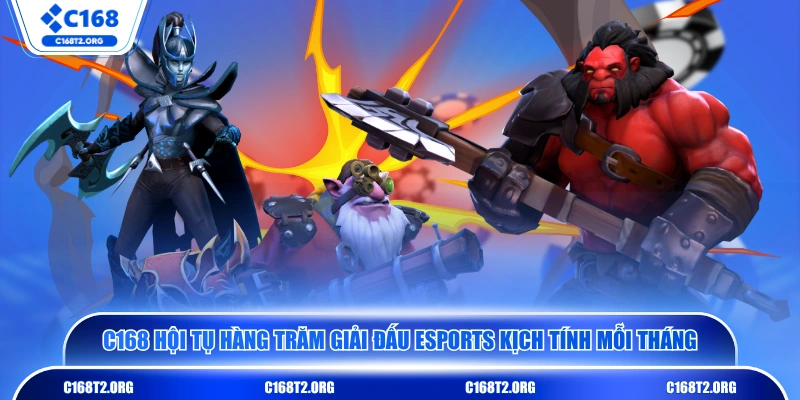 C168 hội tụ hàng trăm giải đấu Esports kịch tính mỗi tháng