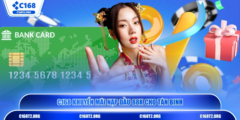 C168 khuyến mãi nạp đầu 88K cho tân binh