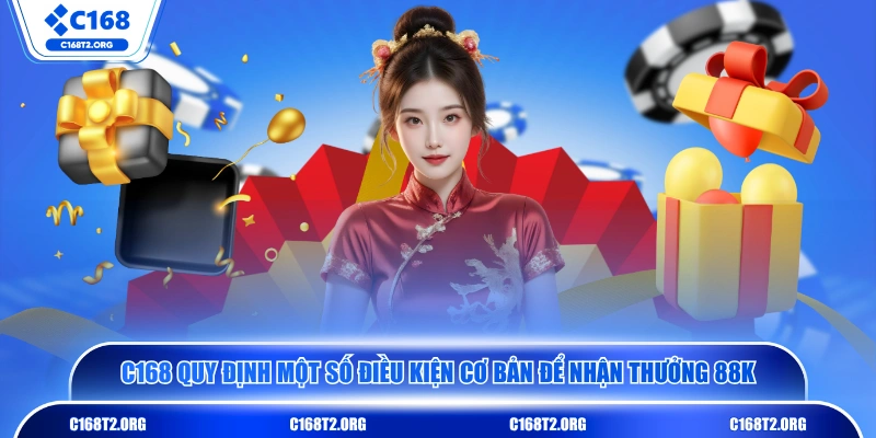 C168 quy định một số điều kiện cơ bản để nhận thưởng 88K