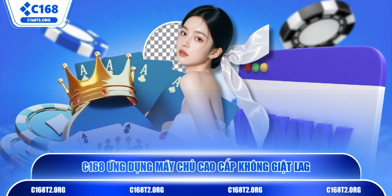 C168 ứng dụng máy chủ cao cấp không giật lag