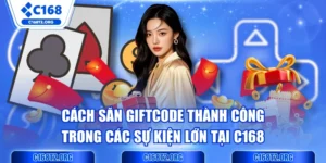Cách Săn Giftcode Thành Công Trong Các Sự Kiện Lớn Tại C168