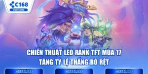 Chiến Thuật Leo Rank TFT Mùa 17 Tăng Tỷ Lệ Thắng Rõ Rệt 