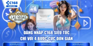 Đăng Nhập C168 Siêu Tốc Chỉ Với 4 Bước Cực Đơn Giản