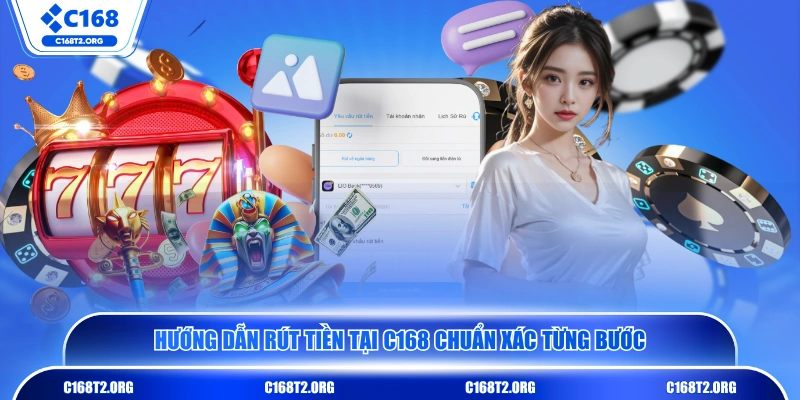 Hướng dẫn rút tiền tại C168 chuẩn xác từng bước