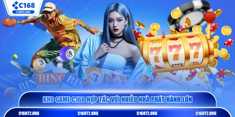 Kho game C168 hợp tác với nhiều nhà phát hành lớn