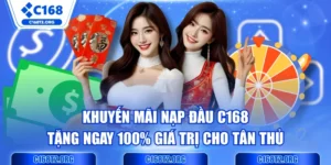 Khuyến Mãi Nạp Đầu C168 Tặng Ngay 100% Giá Trị Cho Tân Thủ