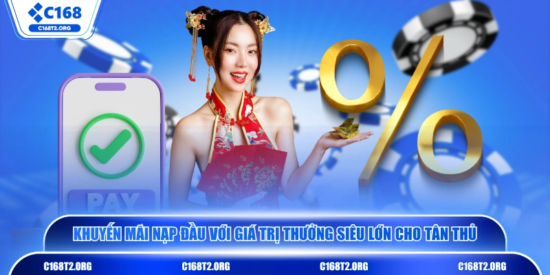 Khuyến mãi nạp đầu với giá trị thưởng siêu lớn cho tân thủ