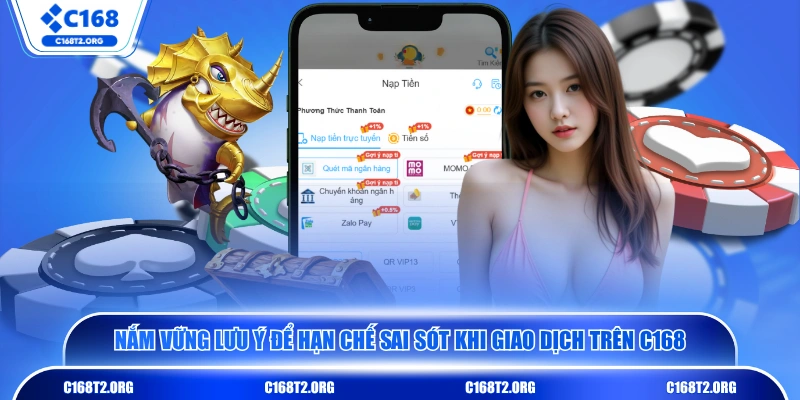 Nắm vững lưu ý để hạn chế sai sót khi giao dịch trên C168