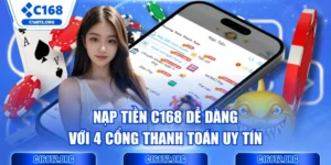Nạp Tiền C168 Dễ Dàng Với 4 Cổng Thanh Toán Uy Tín 