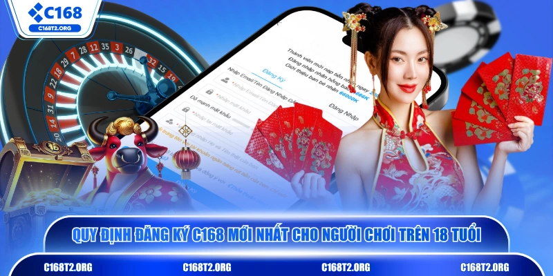Quy định đăng ký C168 mới nhất cho người chơi trên 18 tuổi 