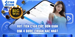 Rút Tiền C168 Cực Đơn Giản Qua 4 Bước Chuẩn Xác Nhất