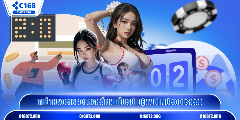 Thể thao C168 cung cấp nhiều sự kiện với mức odds cao