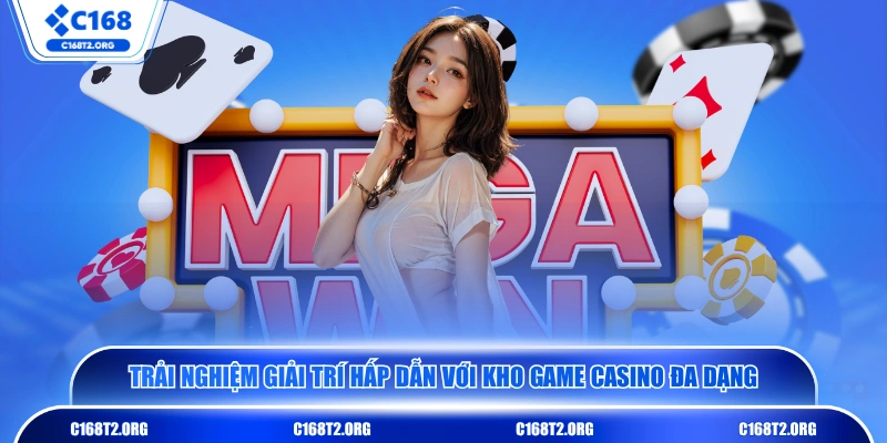 Trải nghiệm giải trí hấp dẫn với kho game casino đa dạng 