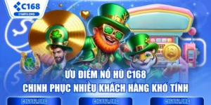 Ưu Điểm Nổ Hũ C168 Chinh Phục Nhiều Khách Hàng Khó Tính